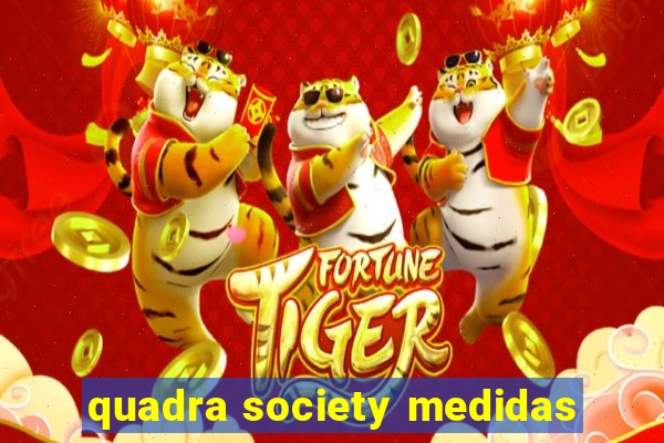 quadra society medidas